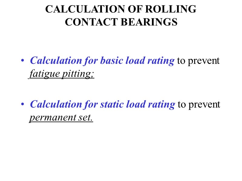 CALCULATION OF ROLLING CONTACT BEARINGS Calculation for basic load rating to prevent fatigue pitting;